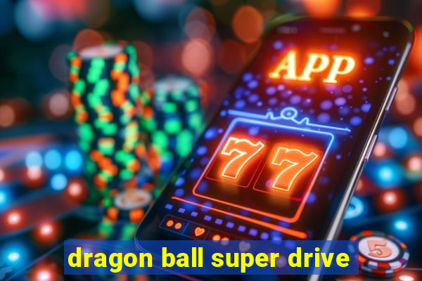 dragon ball super drive