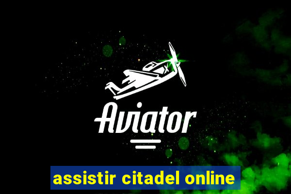 assistir citadel online