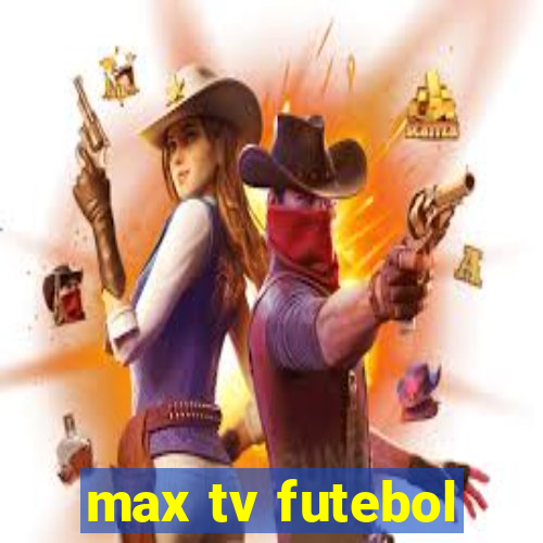 max tv futebol