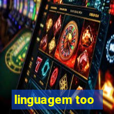 linguagem too