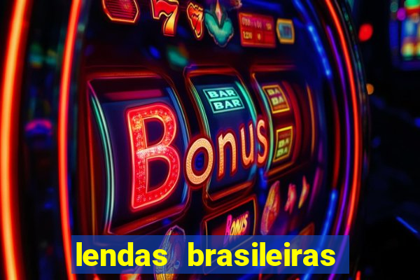 lendas brasileiras desconhecidas do folclore