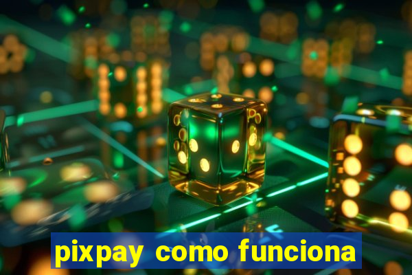 pixpay como funciona