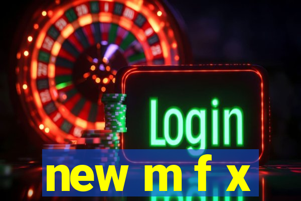 new m f x