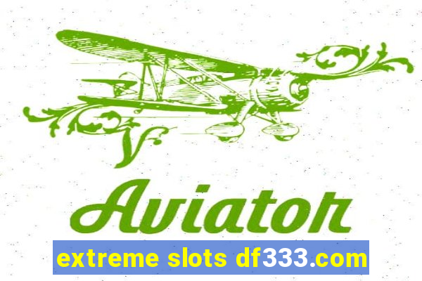 extreme slots df333.com
