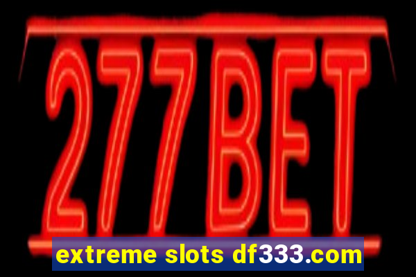 extreme slots df333.com
