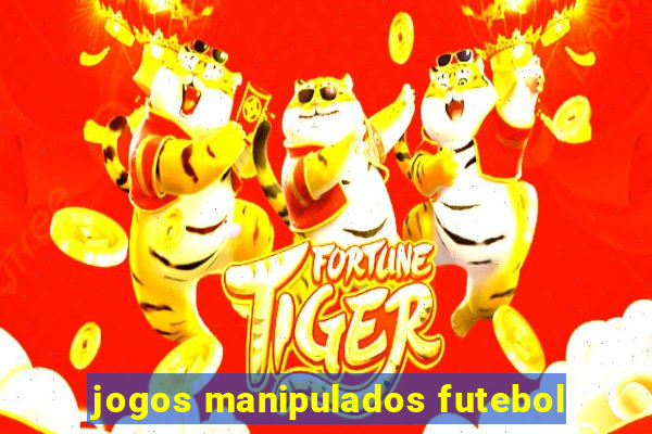 jogos manipulados futebol