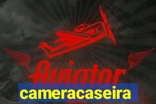 cameracaseira