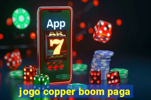 jogo copper boom paga
