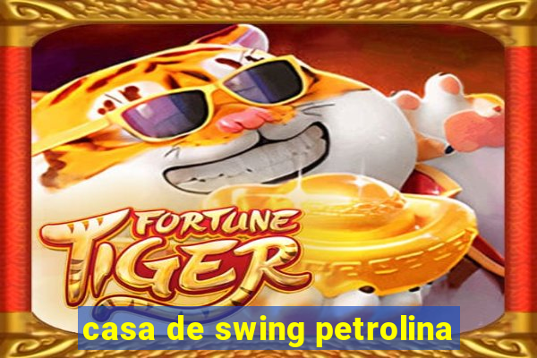 casa de swing petrolina