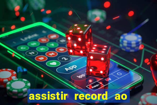 assistir record ao vivo bahia