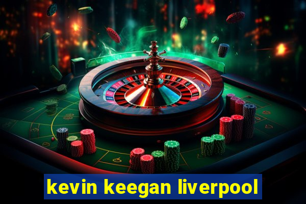 kevin keegan liverpool