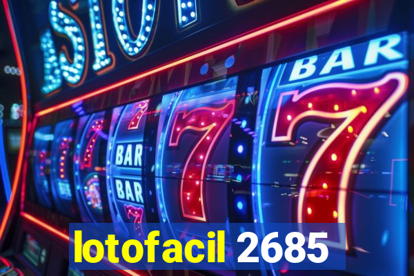 lotofacil 2685
