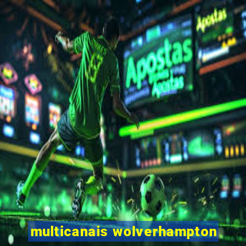 multicanais wolverhampton