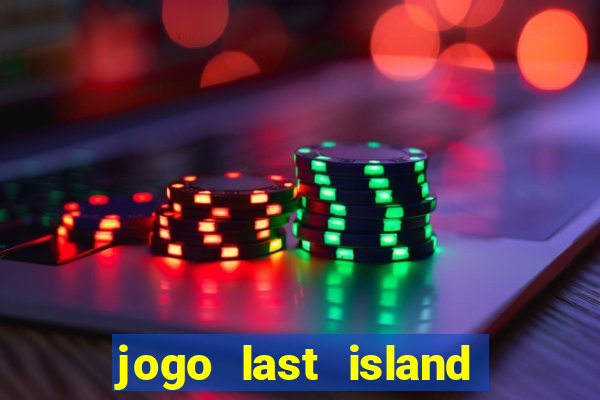 jogo last island of survival