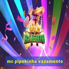 mc pipokinha vazamento