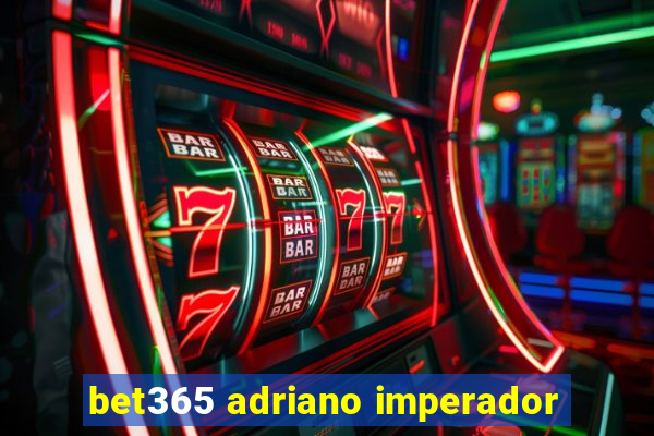 bet365 adriano imperador