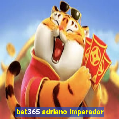 bet365 adriano imperador