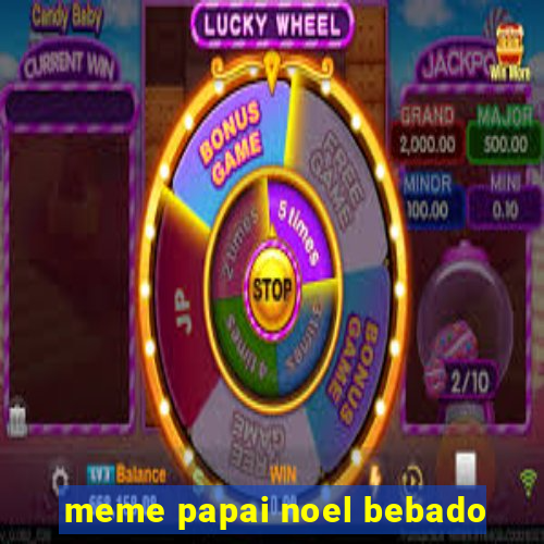 meme papai noel bebado