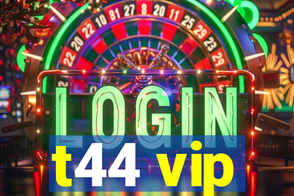 t44 vip