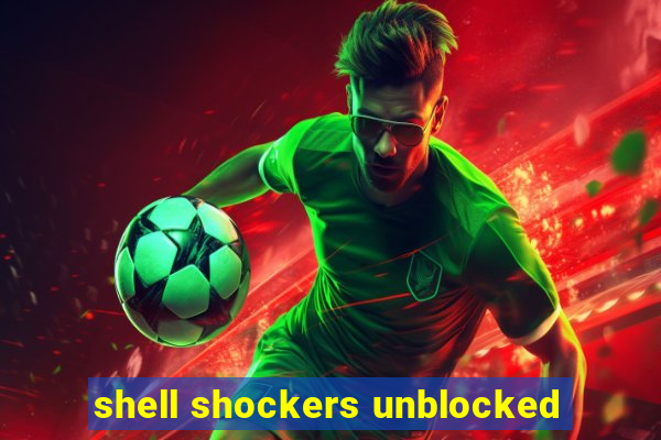 shell shockers unblocked