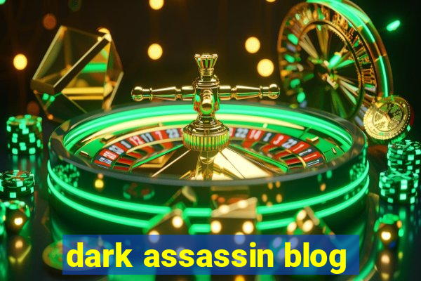 dark assassin blog