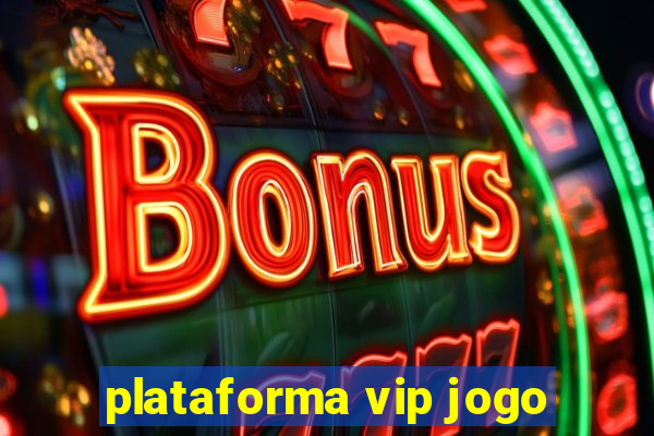 plataforma vip jogo