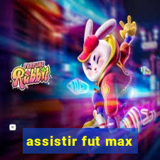 assistir fut max