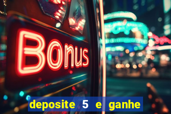 deposite 5 e ganhe 50 reais