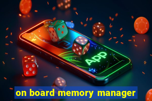 on board memory manager