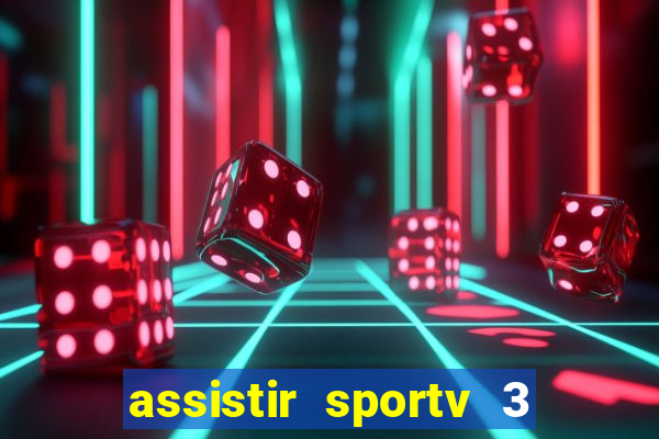 assistir sportv 3 ao vivo