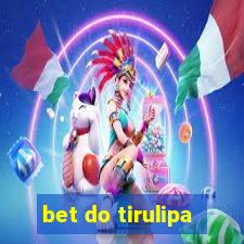 bet do tirulipa