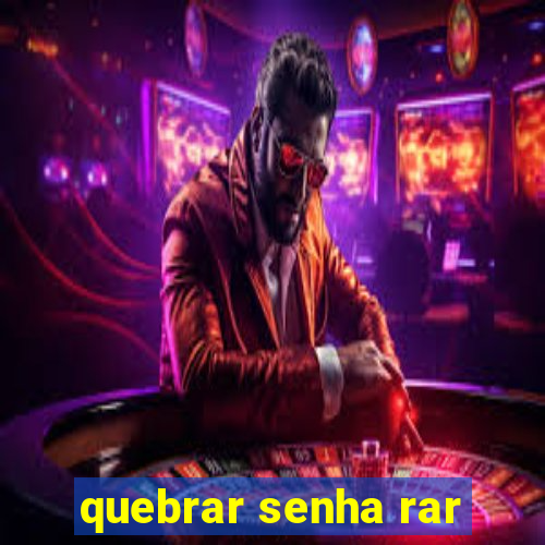 quebrar senha rar