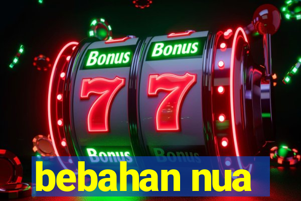 bebahan nua