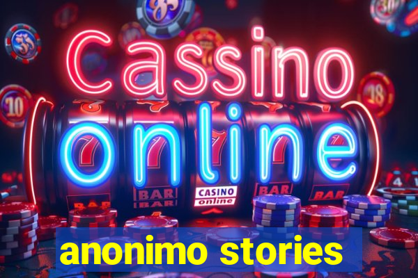 anonimo stories
