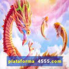 plataforma 4555.com é confiável