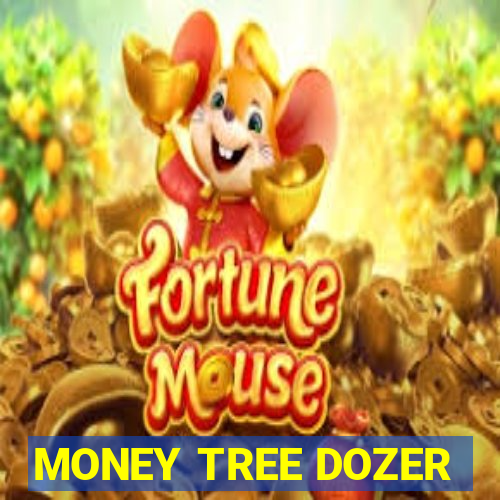 MONEY TREE DOZER