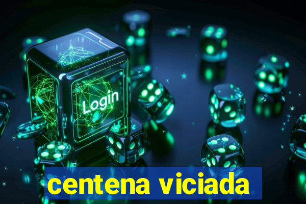 centena viciada