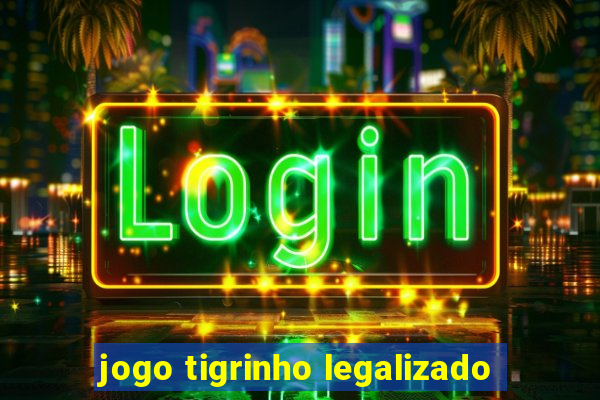 jogo tigrinho legalizado