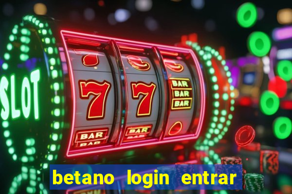 betano login entrar na minha conta