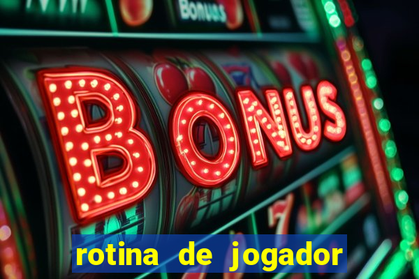 rotina de jogador de futebol
