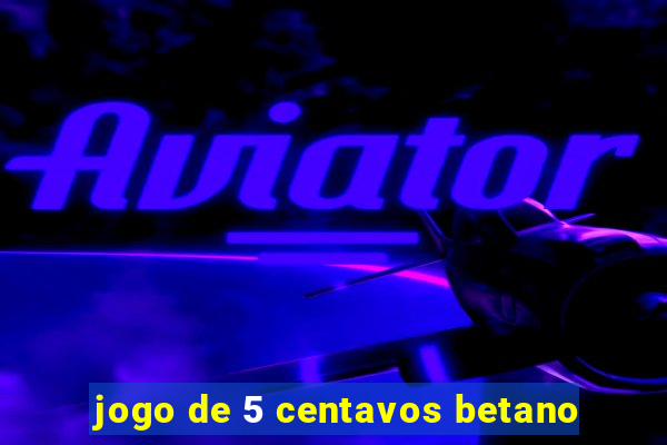 jogo de 5 centavos betano