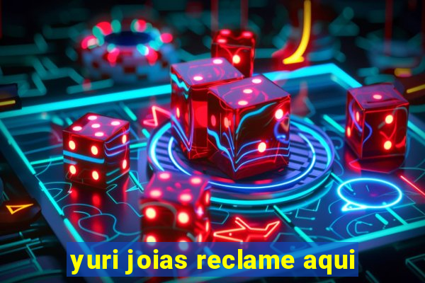 yuri joias reclame aqui