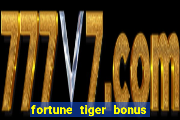fortune tiger bonus sem deposito