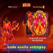 onde aceita astropay