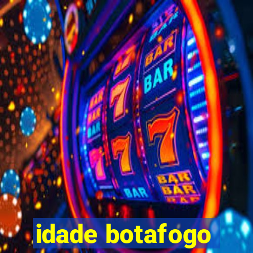 idade botafogo