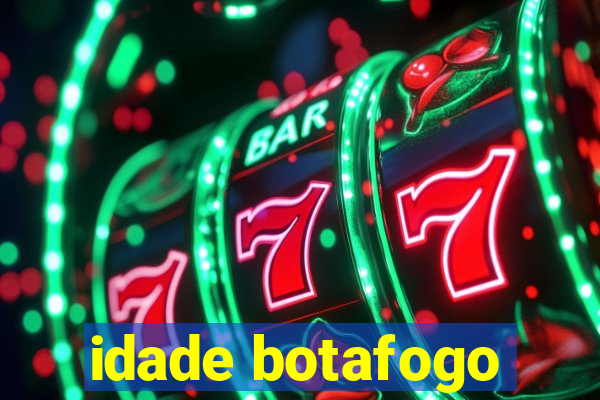 idade botafogo