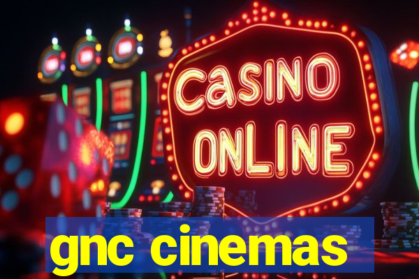 gnc cinemas