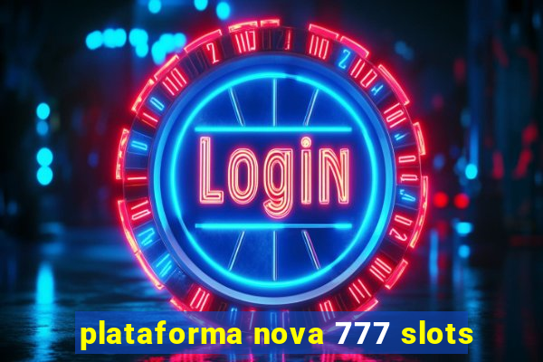 plataforma nova 777 slots