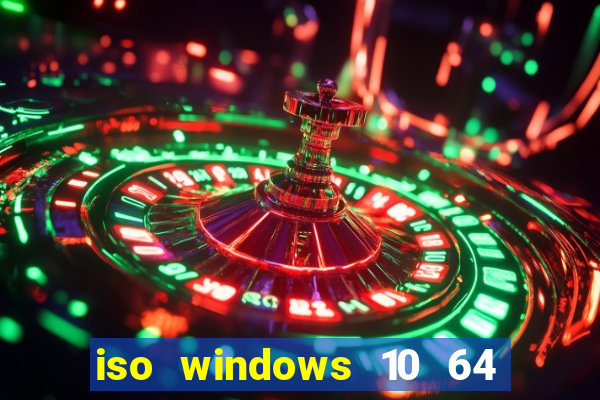 iso windows 10 64 bits download