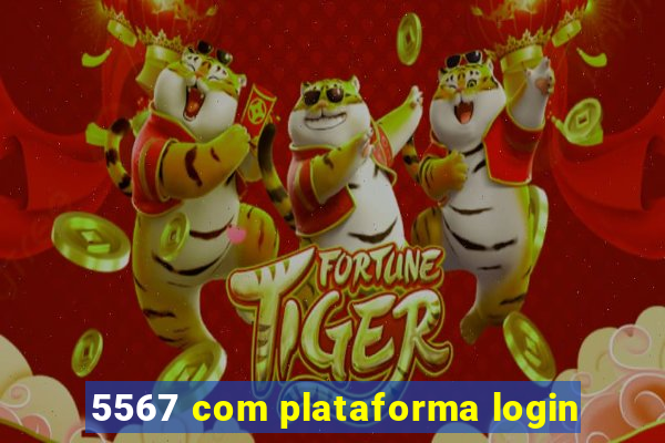 5567 com plataforma login